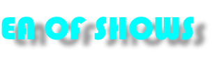 EA OF SHOWS